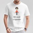 Mii Brauche Eine Zigarette T-Shirt Lustige Geschenke