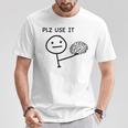 Plz Use It X Use Your Brain Stupid Saying Cervello Maglietta Regalos divertidos