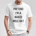 Pretend I'm A Naked Mole Rat Costume Party Halloween T-Shirt Personalized Gifts