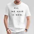 All We Have Is Now X Genieße Das Jetzt Carpe Diem Moment T-Shirt Lustige Geschenke