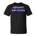 Abfahrt Ihr Ficker Festival Outfit Techno Partyillage Disco T-Shirt