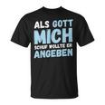 Als Gott Mich Schuf Wollte Er Angeben T-Shirt