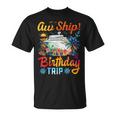 Aw Ship It's A Birthday Trip Birthday Cruise Vacation T-Shirt