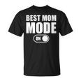 Best Mom Mode On Best Mom Best Mom Mode On Camiseta unisex