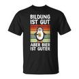 Bildung Ist Gut Aber Bier Ist Guter Biertrinker Penguin T-Shirt