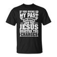 If You Bring Up My Past You Should Know That Jesus Dropped T-Shirt
