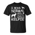 Camicia Australiana Kelpie Ero Normale Fino A Quando Maglietta Divertente Maglietta