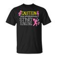 Caution May Start Singing For Singers Singer Girls T-Shirt