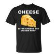 Cheese Mir In Den Kopf T-Shirt