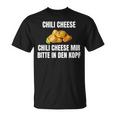 Chilikäse Mir Bitte In Den Kopf T-Shirt