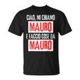 Ciao Sono Mauro Faccio Cose Da Mauro Personalizzato Maglietta