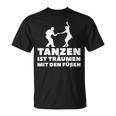 Dancer Tanz Tanzen Ist Träume Mit Den Fußßen S T-Shirt