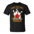 Der Tut Nix Der Will Nur Kegeln Kegel Club Hobby Kegel T-Shirt