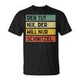 Der Tut Nix Der Will Nur Schnitzel T-Shirt