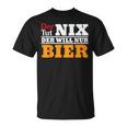 Der Will Nur Bier Biertrinker T-Shirt