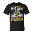 Digger Driver Sayings Excavator Idea T-Shirt