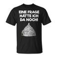 Ein Frage Hätte Ich Da Noch Aluminium Hut Sayings T-Shirt