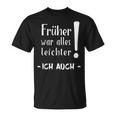 Früher War Alles Leichter Ich Auch T-Shirt