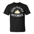 Früher War Mehr Mayonnaise Saying T-Shirt