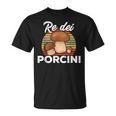 Fungaiolo Re Dei Porcini Funghi Divertente Fungo Cacciatore Maglietta