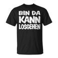 Bin Da Kann Losgehgehen T-Shirt