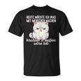 Cat Heute Möchte Ich Was Mit Menschen Machen Mit Menschen T-Shirt