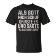 With Sayings Als Gott Mich Schuf Grinste Er T-Shirt