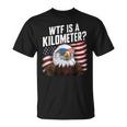 Wtf Is A Kilometer 4Th Of July Usa Bald Eagle T-Shirt