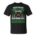 Gardening Reich Mir Den Spadeen Der König Will Gardening T-Shirt