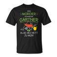 Garten Outfit Der Mörder Ist Immer Der Gärtner T-Shirt