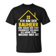 Ich Bin Der Bauherr Und Damit Der Chef Baustell T-Shirt