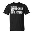 Ich Bin Stolz Deutscher Zu Sein Und Jetzt Patriot German Text T-Shirt