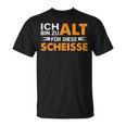 Ich Bin Zu Alt Für Diese Scheisse T-Shirt