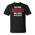 Ich Fahre Diesel Weil Super Bin Ich Selbst T-Shirt