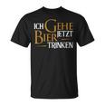 Ich Gehe Jetzt Bier Drinking I Saufen Party Beer S T-Shirt