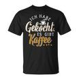 Ich Habe Gekocht Es Gibt Kaffee Für Kaffee Fans T-Shirt