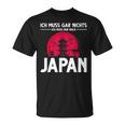 Ich Muss Gar Nichts Ich Muss Nur Nach Japan T-Shirt