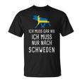 Ich Muss Gar Nix Ich Muss Nur Nach Sweden S T-Shirt