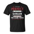 I'm Not Perfect But I'm A Goeller And That's Almost The Same Thing Personalized Last Name T-Shirt