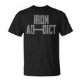 Iron Addict Gym Fitness Levantamiento De Pesas Bodybuilder Camiseta unisex