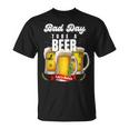 It's A Bad Day To Be A Beer Drink Lover Beer Drinking T-Shirt