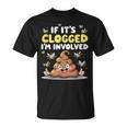 If It's Clogged I'm Coinvolved Adulh Humor Embarassing Gag Maglietta