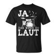 Ja Das Muss So Laut Schlagzeug Schlagzeuger T-Shirt