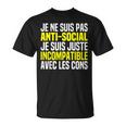 Je Ne Suis Pas Antisocial Je Suis Incompatible Avec Les Cons T-Shirt