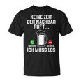 Keine Zeit Der Nachbar Ruft Ich Muss Los Bierliebhaber T-Shirt