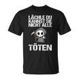 Lächle Du Kannst Sie Nicht Alle Töten Sarcasm T-Shirt