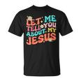 Let Me Tell You About My Jesus Groovy Christian Faith Trendy T-Shirt