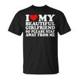 I Love My Beautiful Girlfriend So Please Stay Away From Me T-Shirt