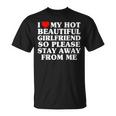 I Love My Hot Beautiful Girlfriend So Please Stay Away T-Shirt