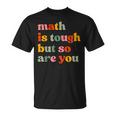 Math Is Tough But So Are You Math Teacher Appreciation T-Shirt